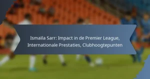 Ismaïla Sarr: Impact in de Premier League, Internationale Prestaties, Clubhoogtepunten