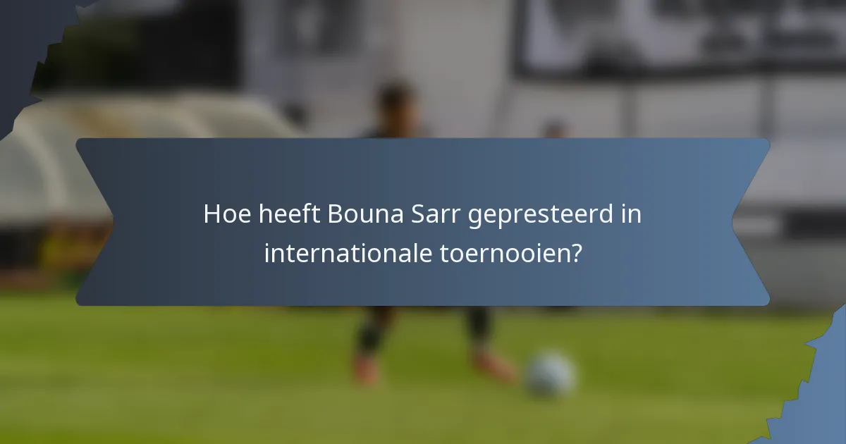 Hoe heeft Bouna Sarr gepresteerd in internationale toernooien?
