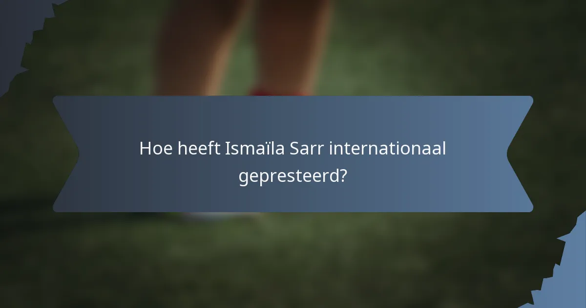 Hoe heeft Ismaïla Sarr internationaal gepresteerd?
