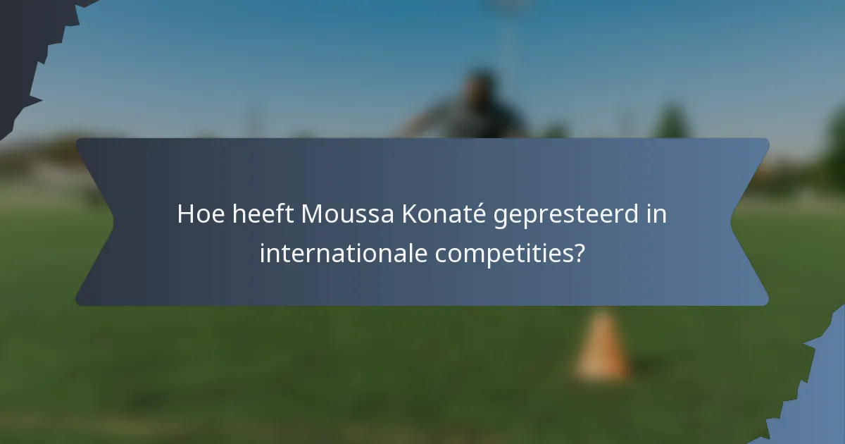 Hoe heeft Moussa Konaté gepresteerd in internationale competities?