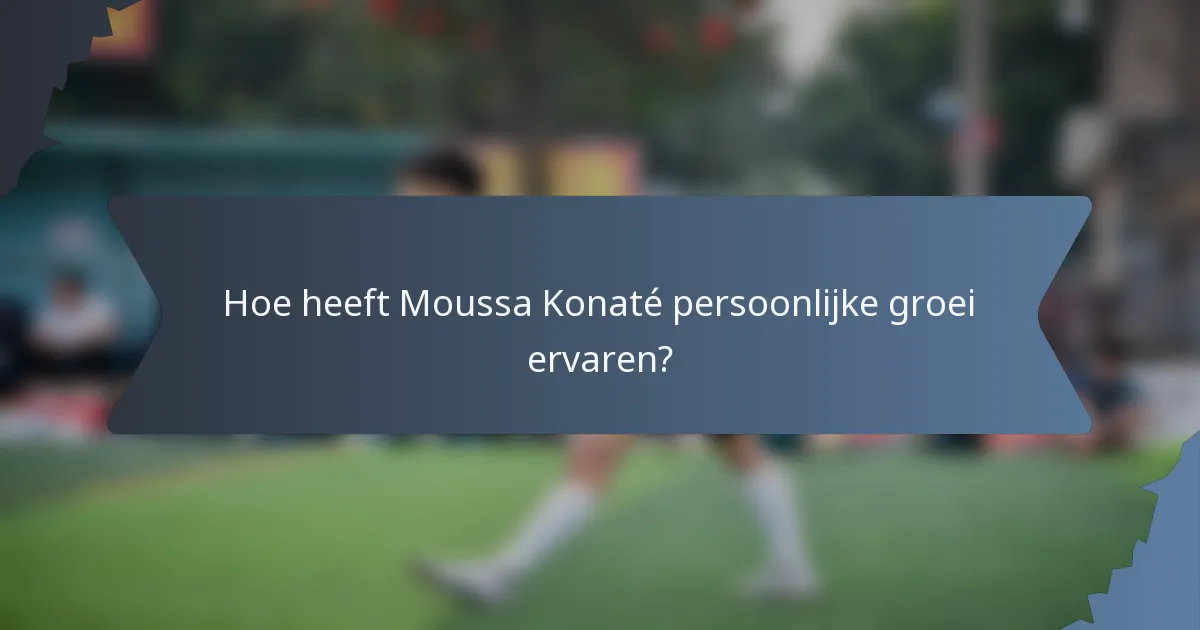 Hoe heeft Moussa Konaté persoonlijke groei ervaren?