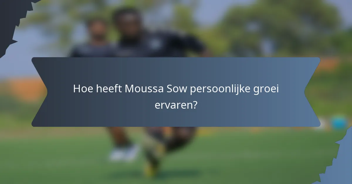 Hoe heeft Moussa Sow persoonlijke groei ervaren?