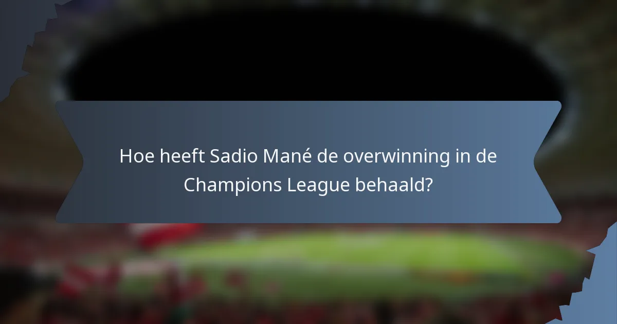 Hoe heeft Sadio Mané de overwinning in de Champions League behaald?