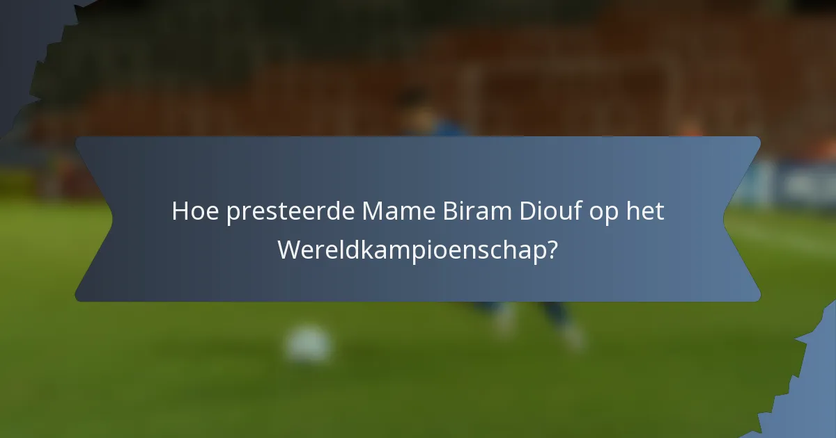 Hoe presteerde Mame Biram Diouf op het Wereldkampioenschap?