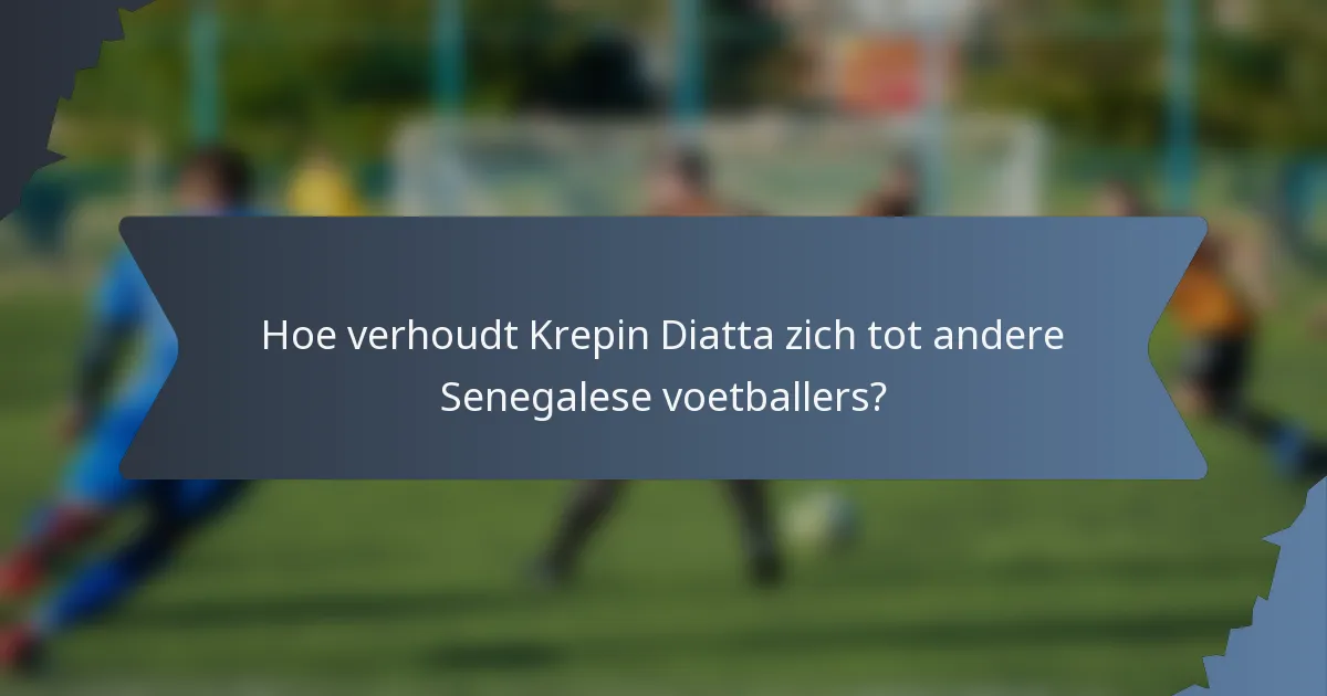 Hoe verhoudt Krepin Diatta zich tot andere Senegalese voetballers?