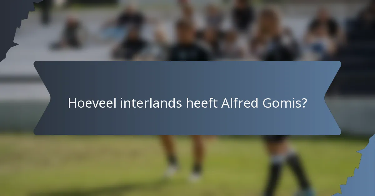 Hoeveel interlands heeft Alfred Gomis?