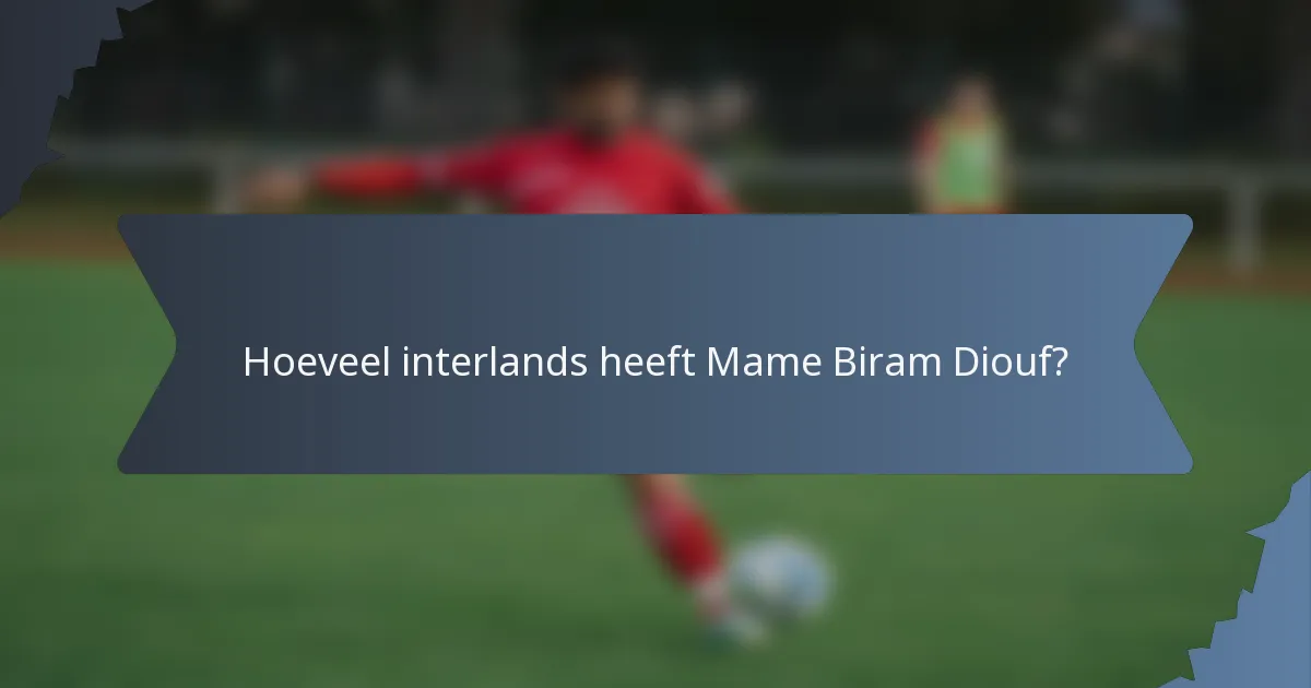 Hoeveel interlands heeft Mame Biram Diouf?