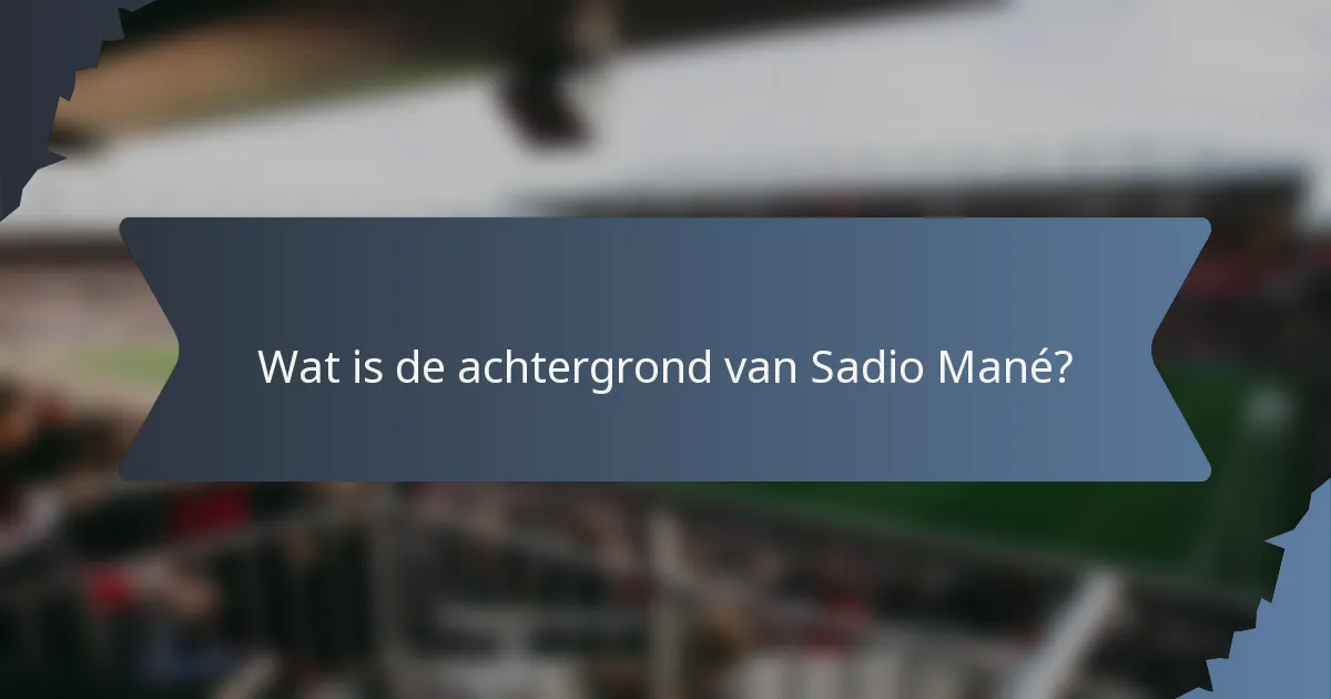 Wat is de achtergrond van Sadio Mané?