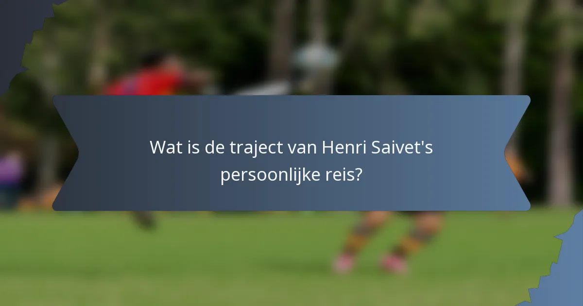 Wat is de traject van Henri Saivet's persoonlijke reis?
