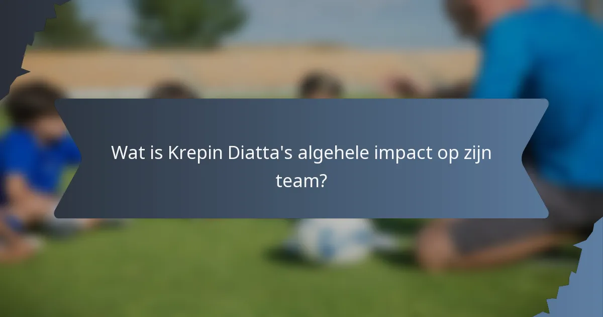 Wat is Krepin Diatta's algehele impact op zijn team?