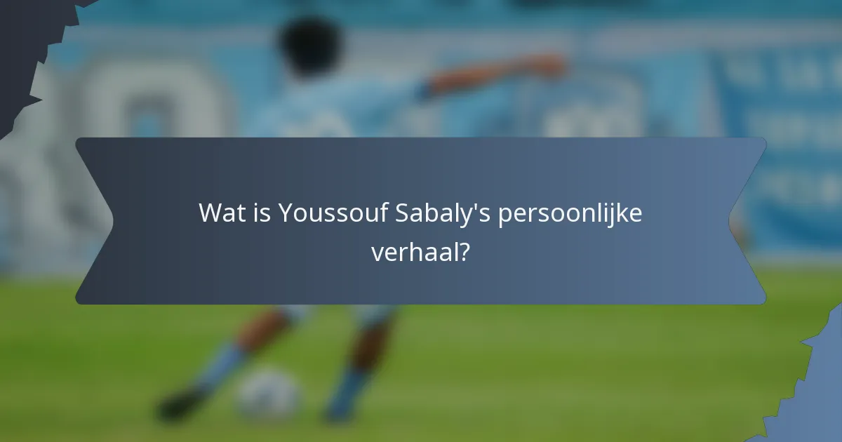 Wat is Youssouf Sabaly's persoonlijke verhaal?