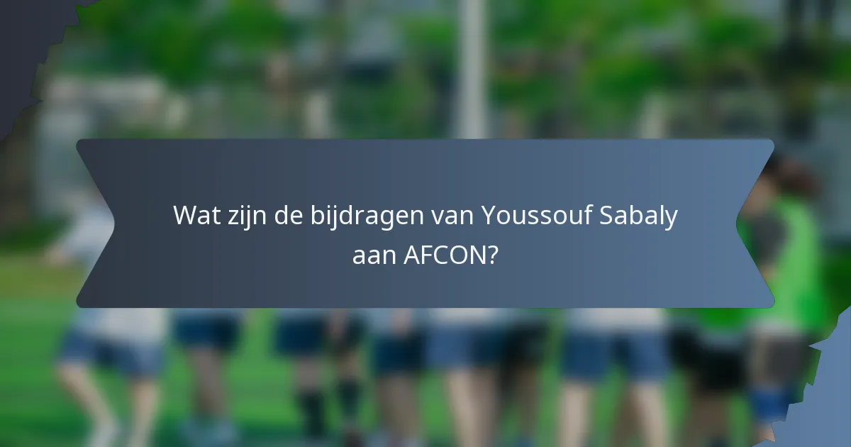 Wat zijn de bijdragen van Youssouf Sabaly aan AFCON?