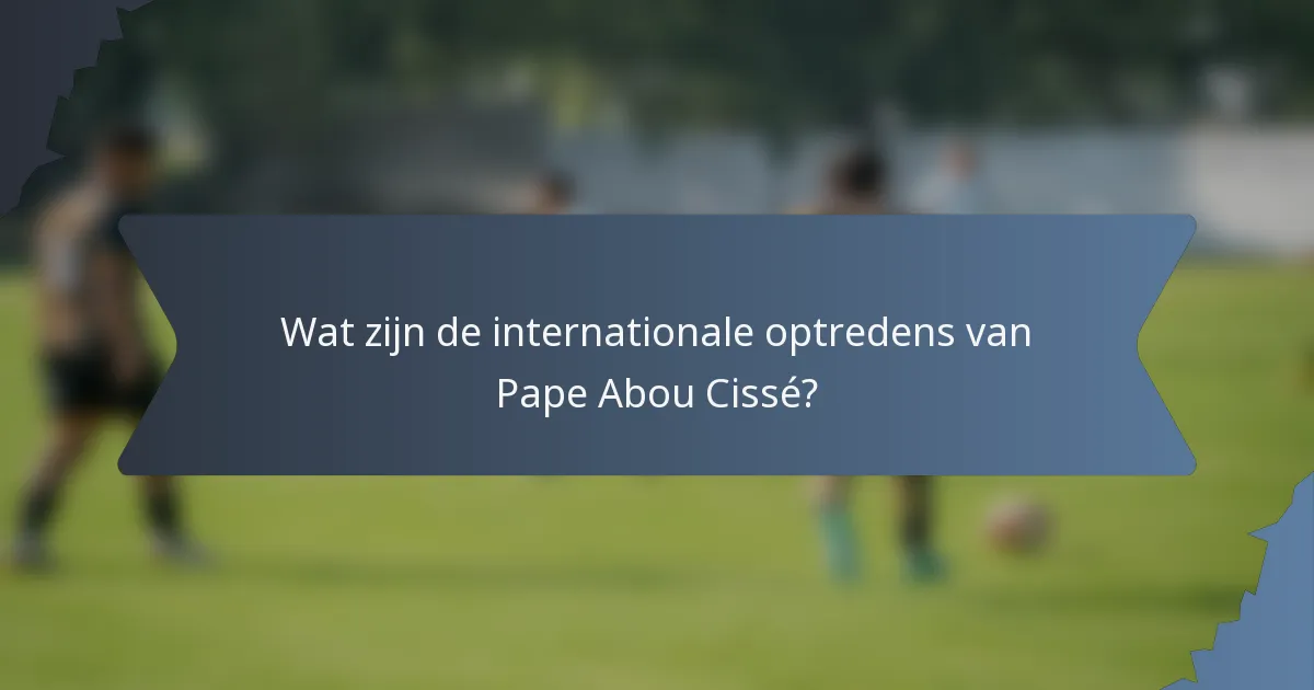 Wat zijn de internationale optredens van Pape Abou Cissé?