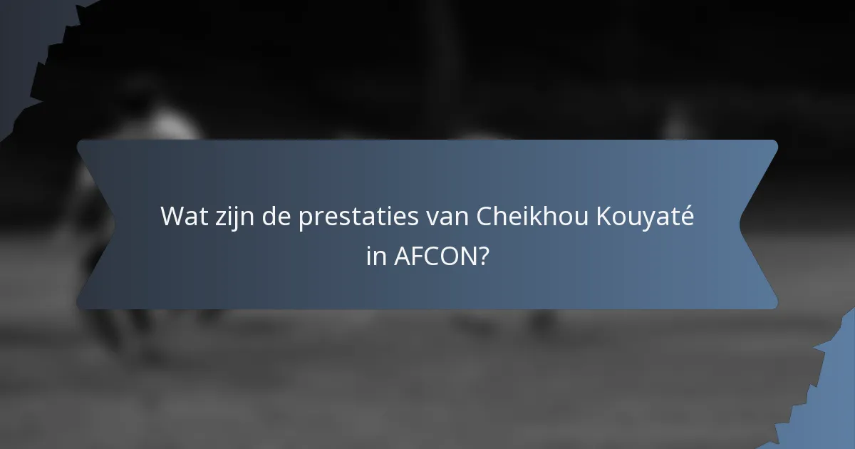 Wat zijn de prestaties van Cheikhou Kouyaté in AFCON?
