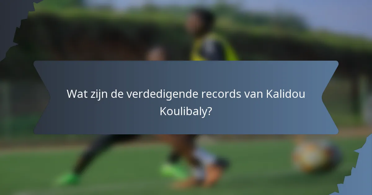 Wat zijn de verdedigende records van Kalidou Koulibaly?