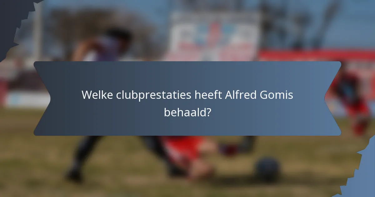 Welke clubprestaties heeft Alfred Gomis behaald?