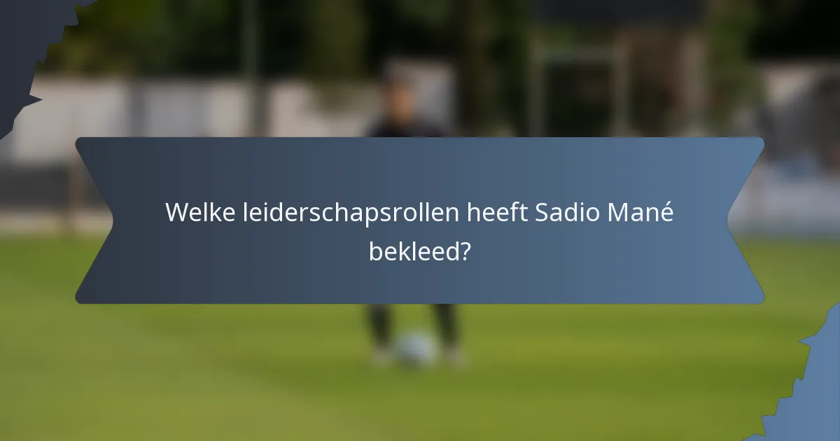 Welke leiderschapsrollen heeft Sadio Mané bekleed?