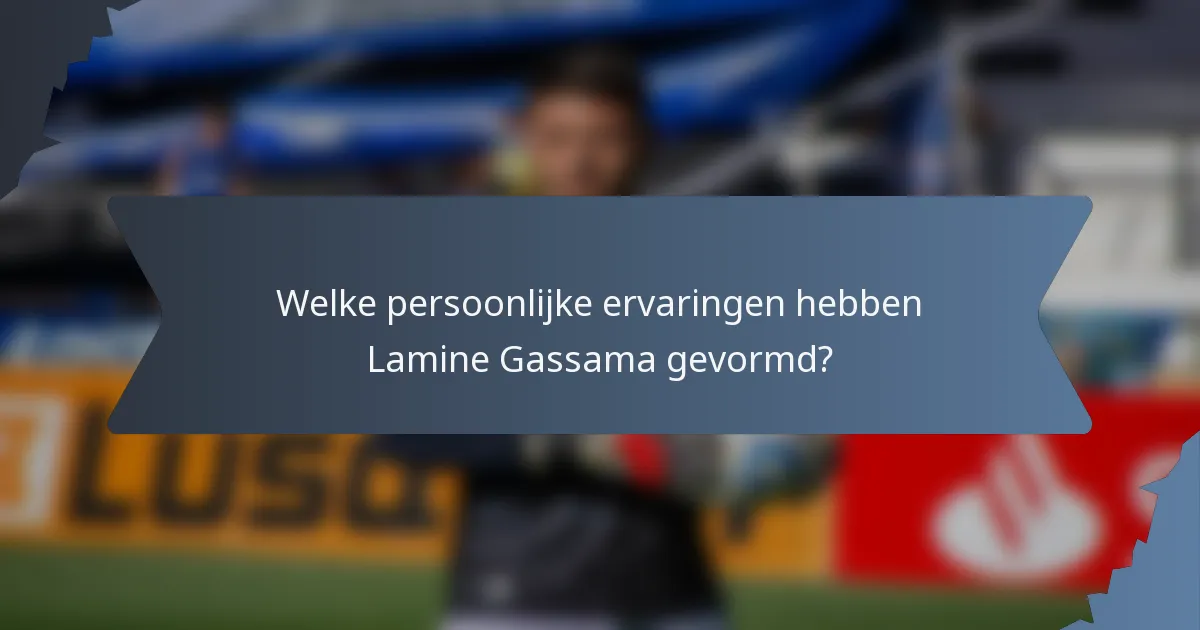 Welke persoonlijke ervaringen hebben Lamine Gassama gevormd?