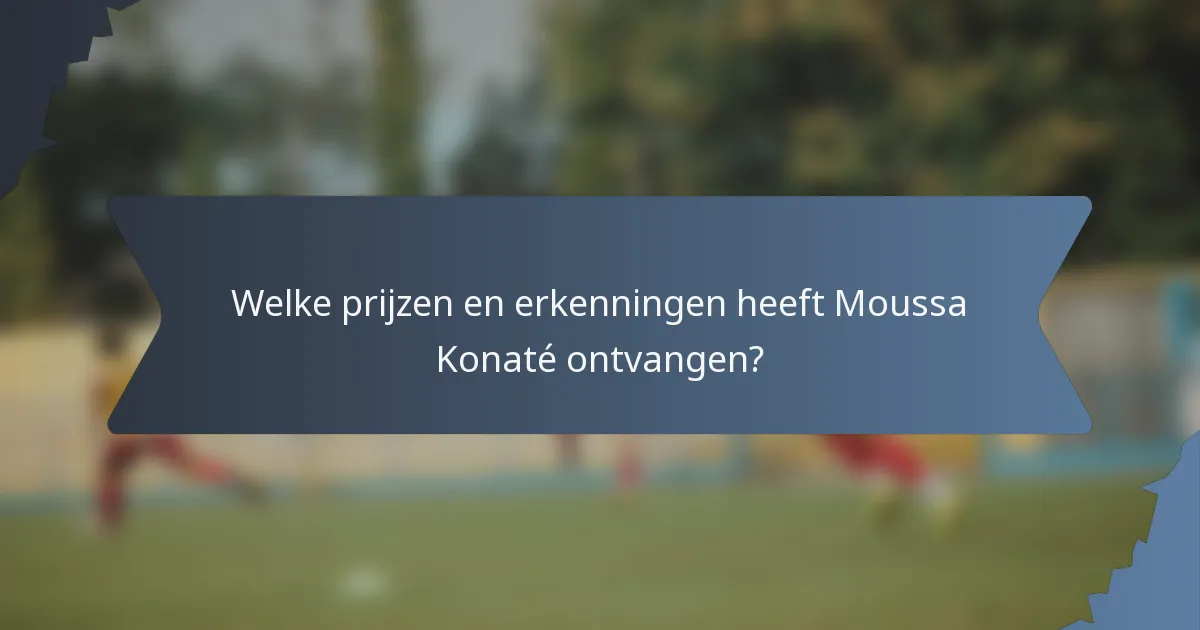 Welke prijzen en erkenningen heeft Moussa Konaté ontvangen?