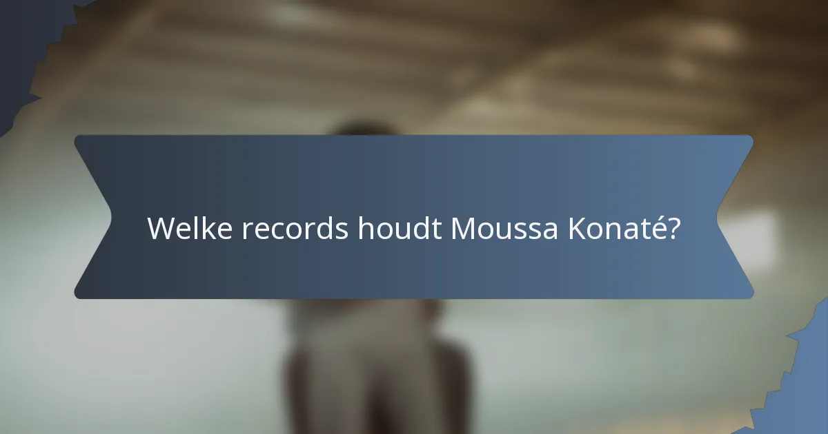 Welke records houdt Moussa Konaté?